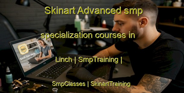Skinart Advanced smp specialization courses in Linch | SmpTraining | SmpClasses | SkinartTraining-Mexico